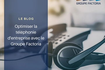 Optimiser la téléphonie d'entreprise avec le Groupe Factoria